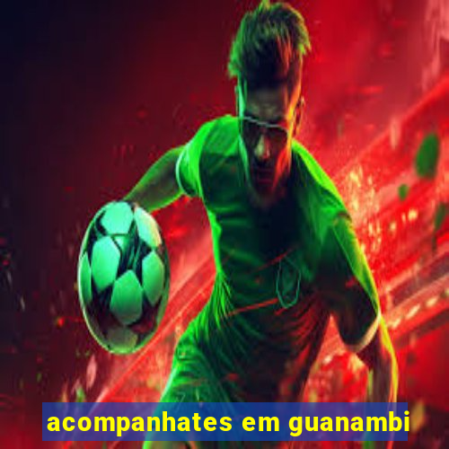 acompanhates em guanambi